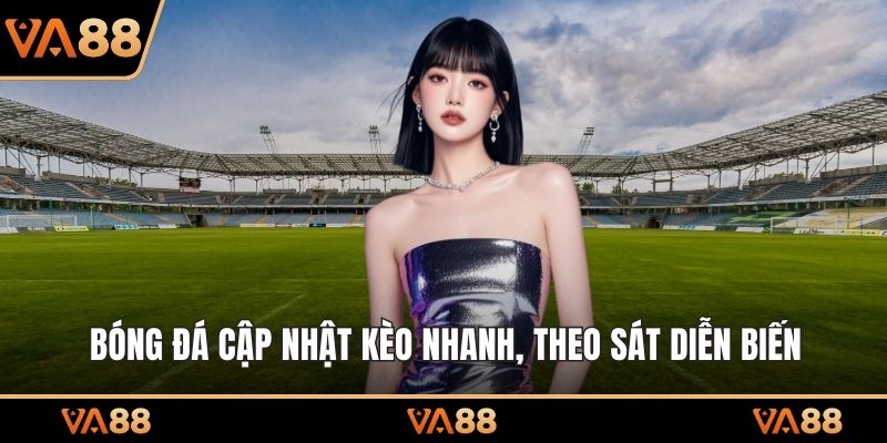 Bóng đá cập nhật kèo nhanh, theo sát diễn biến