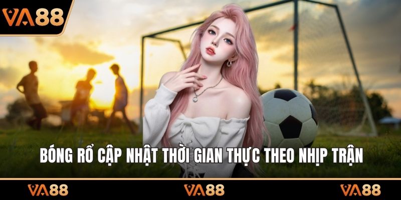 Bóng rổ cập nhật thời gian thực theo nhịp trận