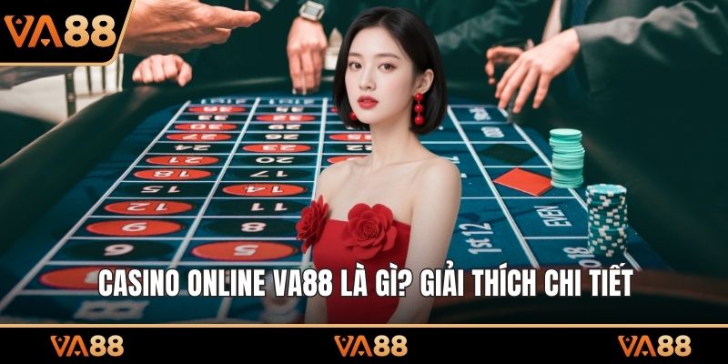 Casino Online VA88 là gì? giải thích chi tiết 