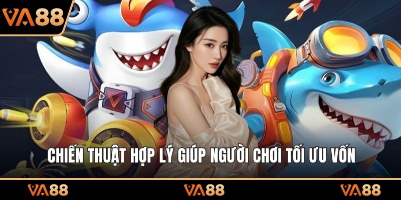 Chiến thuật hợp lý giúp người chơi tối ưu vốn