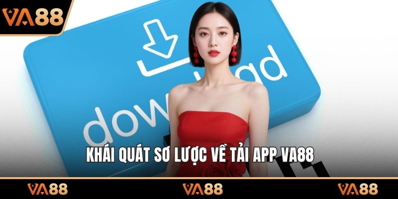Khái quát sơ lược về tải app VA88
