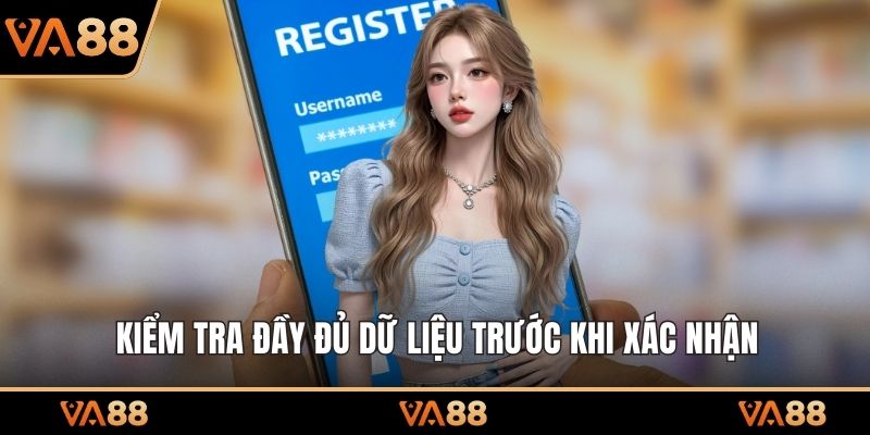 Kiểm tra đầy đủ dữ liệu trước khi xác nhận