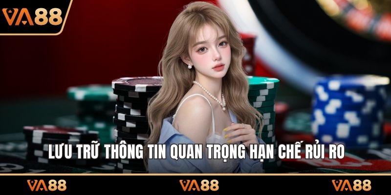 Lưu trữ thông tin quan trọng hạn chế rủi ro