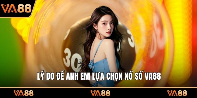 Lý do để anh em lựa chọn xổ số VA88