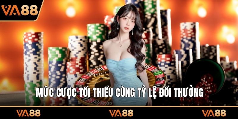  Mức cược tối thiểu cùng tỷ lệ đổi thưởng