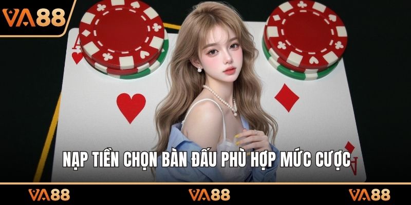 Nạp tiền chọn bàn đấu phù hợp mức cược