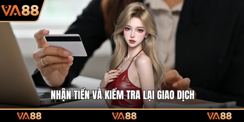 Nhận tiền và kiểm tra lại giao dịch