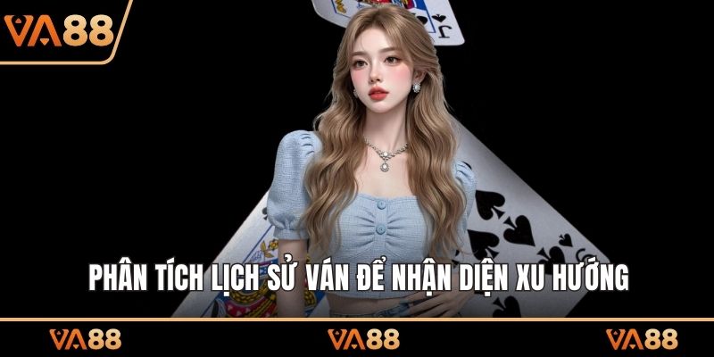 Phân tích lịch sử ván để nhận diện xu hướng