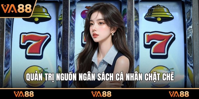 Quản trị nguồn ngân sách cá nhân chặt chẽ