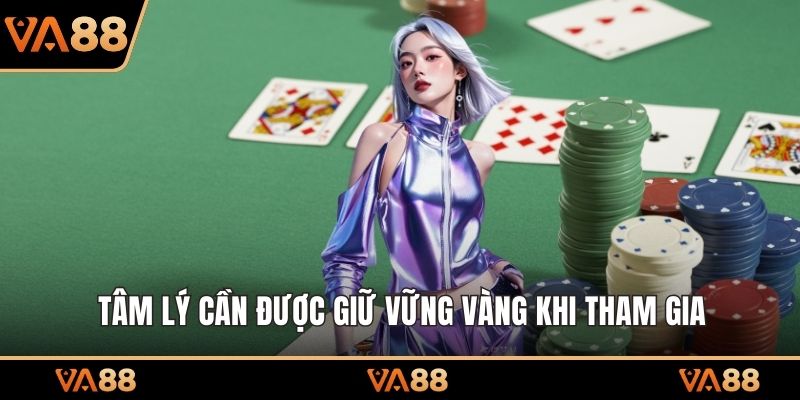Tâm lý cần được giữ vững vàng khi tham gia